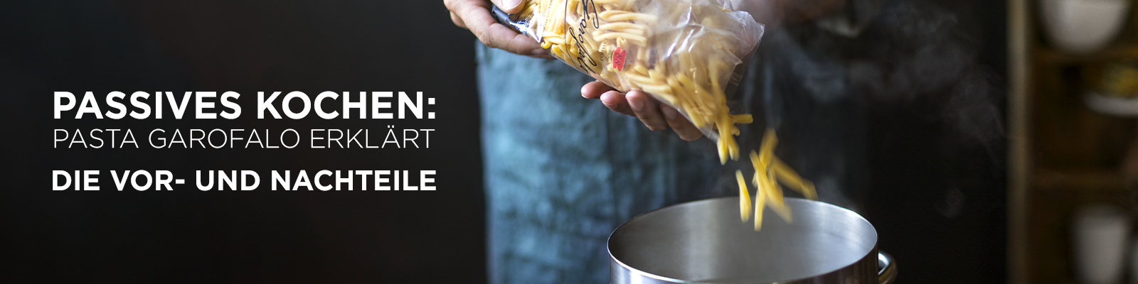 Passives Kochen: Pasta Garofalo erklärt die Vor- und Nachteile